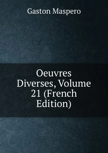 Обложка книги Oeuvres Diverses, Volume 21 (French Edition), Gaston Maspero