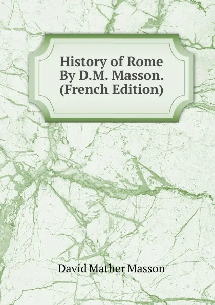 Обложка книги History of Rome By D.M. Masson. (French Edition), David Mather Masson
