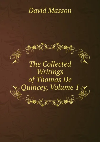Обложка книги The Collected Writings of Thomas De Quincey, Volume 1, Masson David