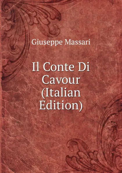 Обложка книги Il Conte Di Cavour (Italian Edition), Giuseppe Massari