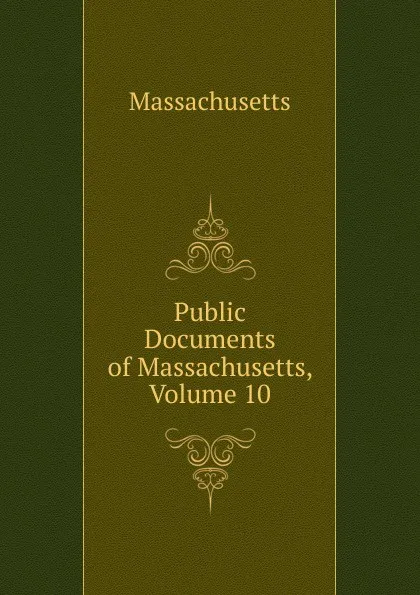 Обложка книги Public Documents of Massachusetts, Volume 10, Massachusetts