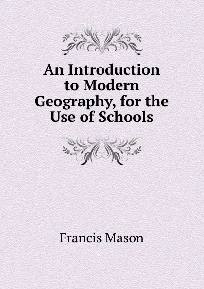 Обложка книги An Introduction to Modern Geography, for the Use of Schools, Francis Mason