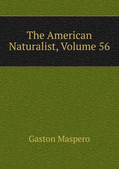 Обложка книги The American Naturalist, Volume 56, Gaston Maspero