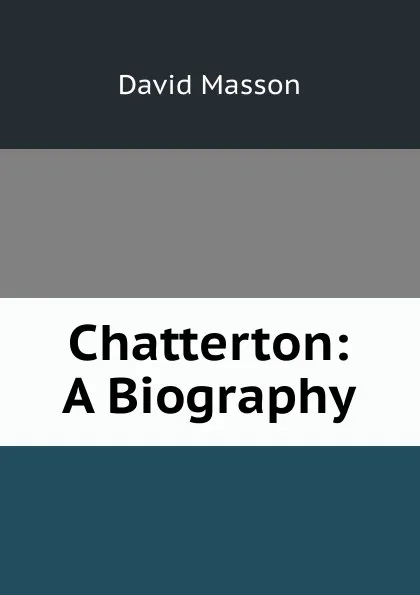 Обложка книги Chatterton: A Biography, Masson David