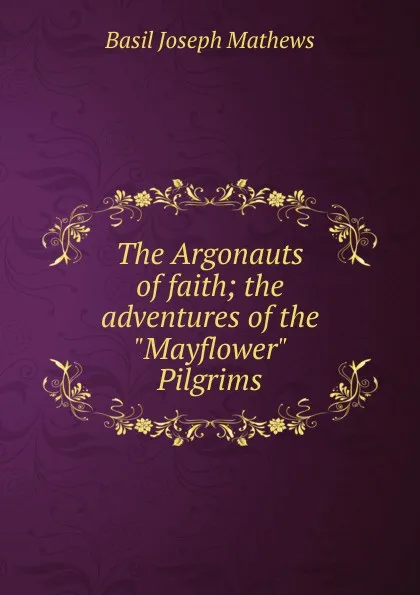 Обложка книги The Argonauts of faith; the adventures of the 