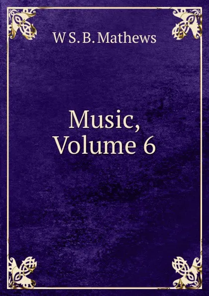 Обложка книги Music, Volume 6, W S. B. Mathews