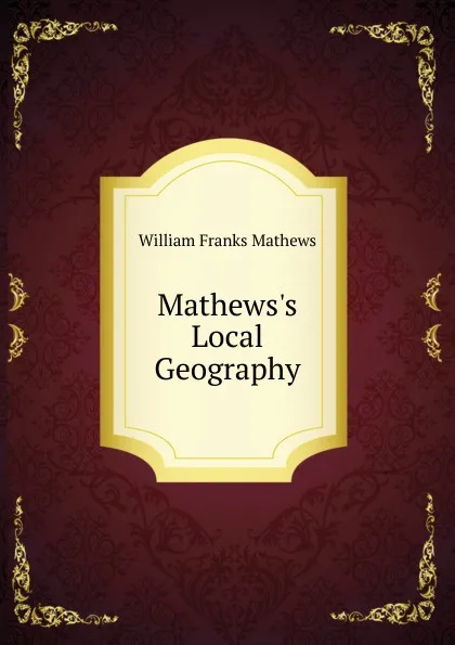 Обложка книги Mathews.s Local Geography, William Franks Mathews