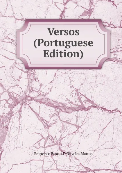 Обложка книги Versos (Portuguese Edition), Francisco Bastos D'Oliveira Mattos