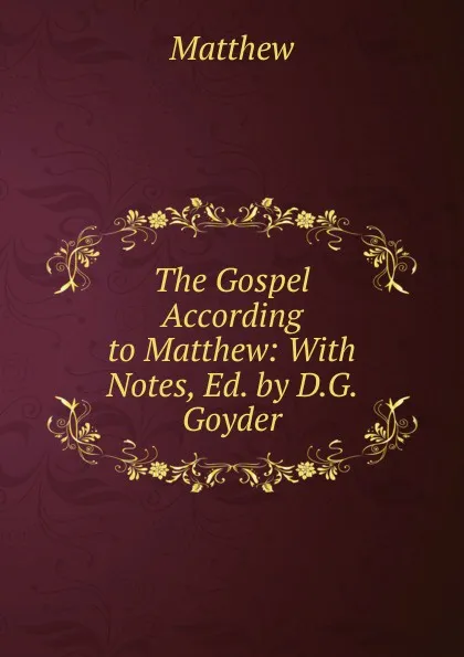 Обложка книги The Gospel According to Matthew: With Notes, Ed. by D.G. Goyder, Matthew