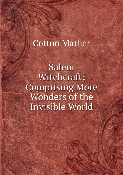 Обложка книги Salem Witchcraft: Comprising More Wonders of the Invisible World, Cotton Mather