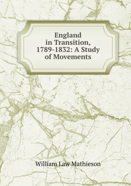 Обложка книги England in Transition, 1789-1832: A Study of Movements, William Law Mathieson