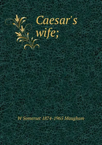 Обложка книги Caesar.s wife;, Maugham W. Somerset