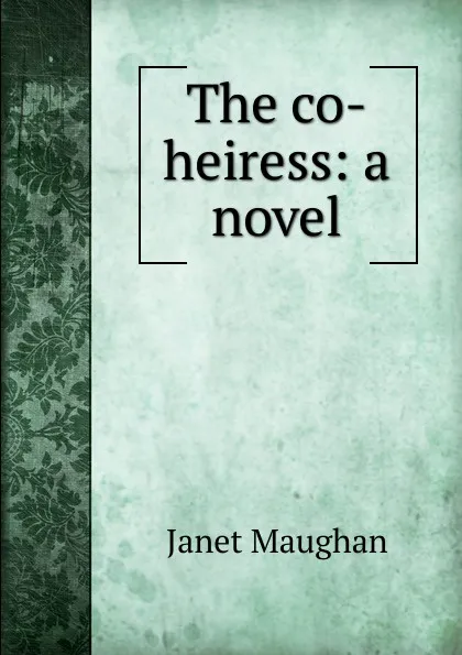 Обложка книги The co-heiress: a novel, Janet Maughan