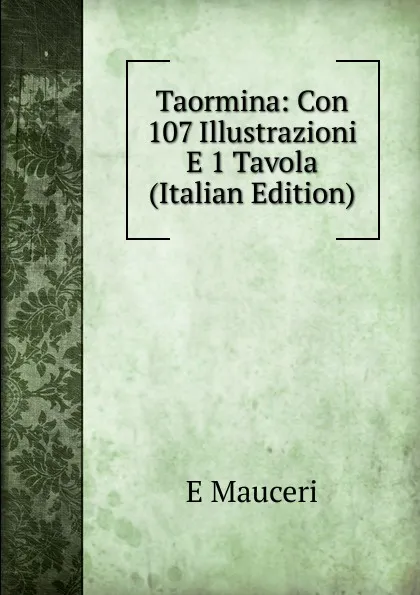 Обложка книги Taormina: Con 107 Illustrazioni E 1 Tavola (Italian Edition), E Mauceri