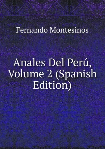 Обложка книги Anales Del Peru, Volume 2 (Spanish Edition), Fernando Montesinos