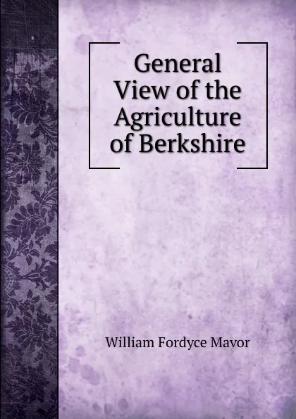 Обложка книги General View of the Agriculture of Berkshire, William Fordyce Mavor