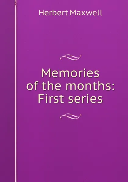 Обложка книги Memories of the months: First series, Maxwell Herbert