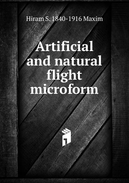 Обложка книги Artificial and natural flight microform, Hiram S. 1840-1916 Maxim