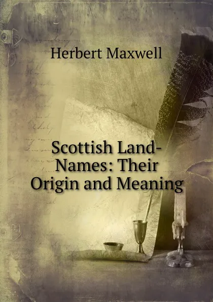 Обложка книги Scottish Land-Names: Their Origin and Meaning, Maxwell Herbert