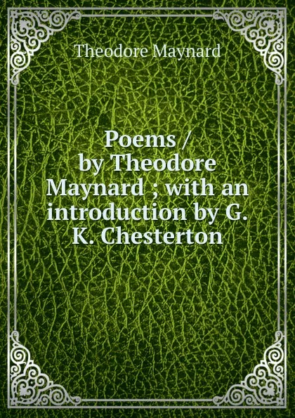 Обложка книги Poems / by Theodore Maynard ; with an introduction by G.K. Chesterton, Theodore Maynard