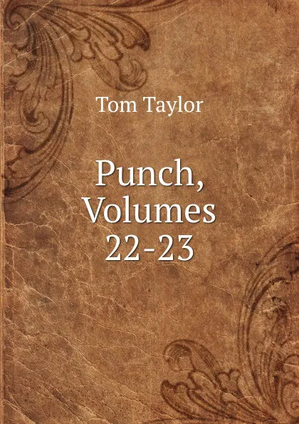 Обложка книги Punch, Volumes 22-23, Tom Taylor