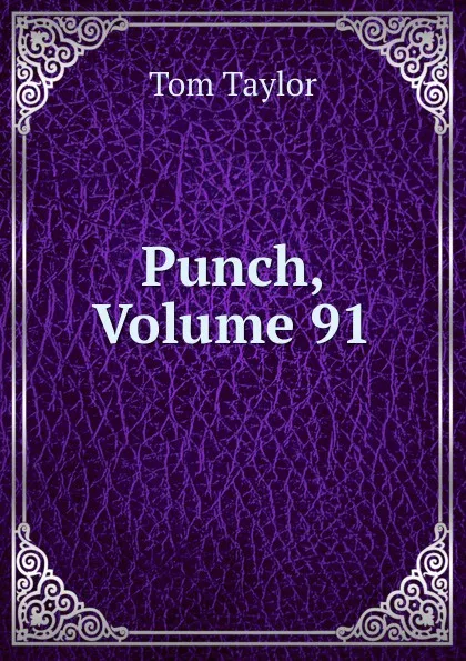 Обложка книги Punch, Volume 91, Tom Taylor