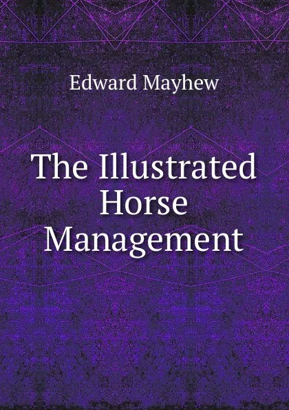 Обложка книги The Illustrated Horse Management, Edward Mayhew