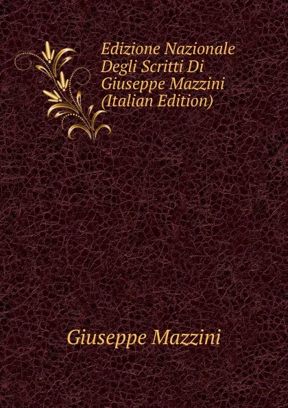 Обложка книги Edizione Nazionale Degli Scritti Di Giuseppe Mazzini (Italian Edition), Mazzini Giuseppe