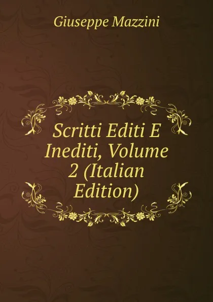 Обложка книги Scritti Editi E Inediti, Volume 2 (Italian Edition), Mazzini Giuseppe