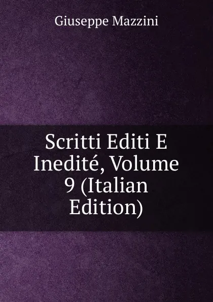 Обложка книги Scritti Editi E Inedite, Volume 9 (Italian Edition), Mazzini Giuseppe