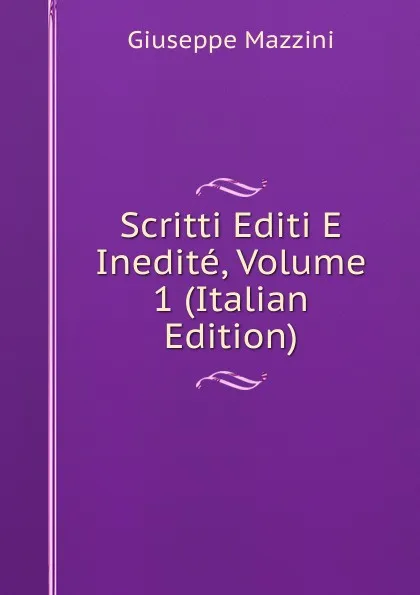 Обложка книги Scritti Editi E Inedite, Volume 1 (Italian Edition), Mazzini Giuseppe