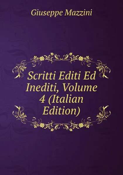 Обложка книги Scritti Editi Ed Inediti, Volume 4 (Italian Edition), Mazzini Giuseppe