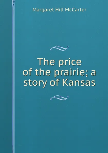 Обложка книги The price of the prairie; a story of Kansas, Margaret Hill McCarter