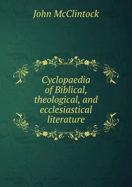 Обложка книги Cyclopaedia of Biblical, theological, and ecclesiastical literature, John McClintock