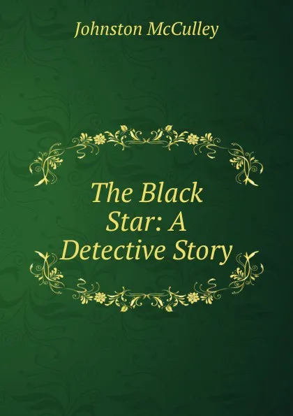 Обложка книги The Black Star: A Detective Story, Johnston McCulley