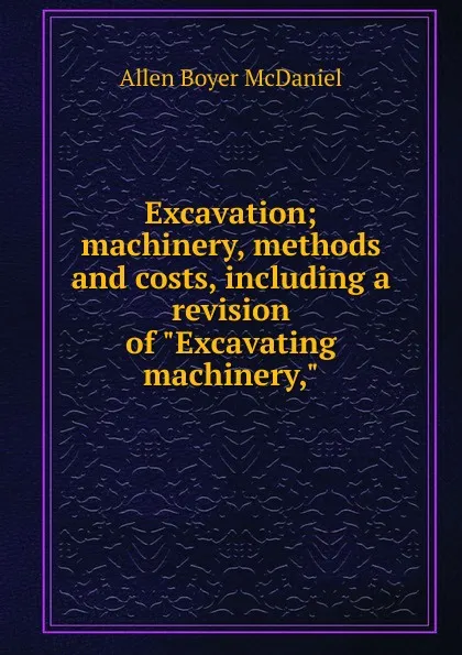 Обложка книги Excavation; machinery, methods and costs, including a revision of 