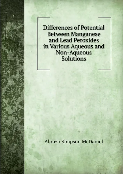 Обложка книги Differences of Potential Between Manganese and Lead Peroxides in Various Aqueous and Non-Aqueous Solutions, Alonzo Simpson McDaniel