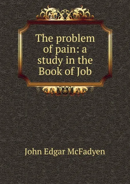 Обложка книги The problem of pain: a study in the Book of Job, McFadyen John Edgar