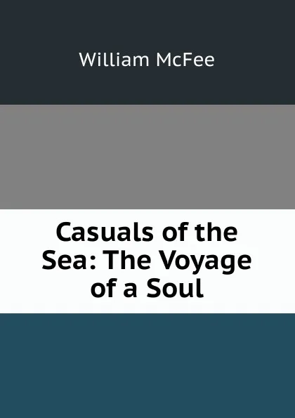 Обложка книги Casuals of the Sea: The Voyage of a Soul, William McFee