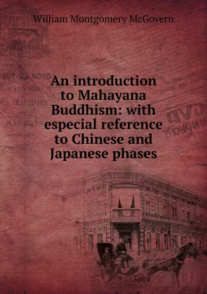 Обложка книги An introduction to Mahayana Buddhism: with especial reference to Chinese and Japanese phases, William Montgomery McGovern