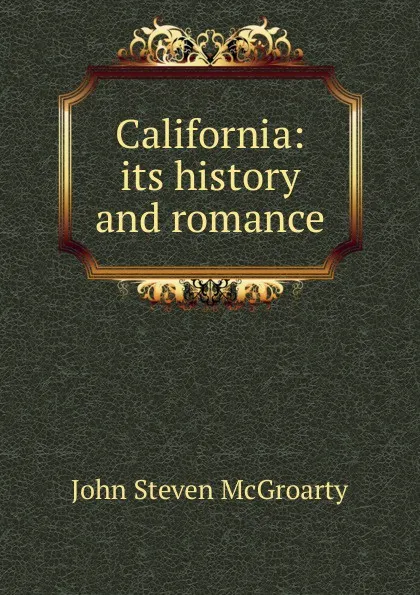 Обложка книги California: its history and romance, John Steven McGroarty