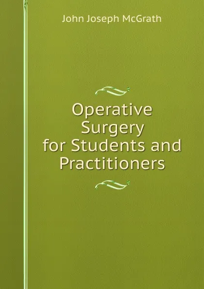 Обложка книги Operative Surgery for Students and Practitioners, John Joseph McGrath