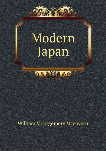 Обложка книги Modern Japan, William Montgomery McGovern