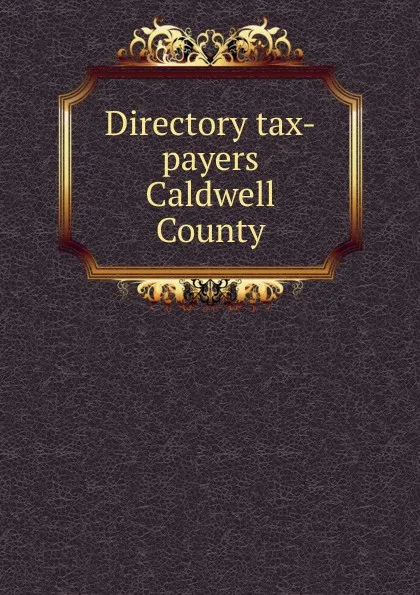 Обложка книги Directory tax-payers Caldwell County, 