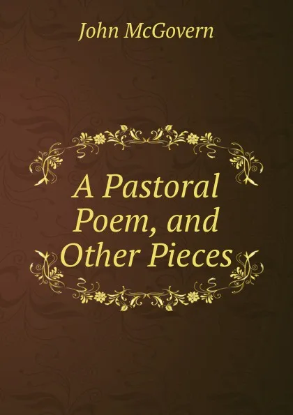 Обложка книги A Pastoral Poem, and Other Pieces, John McGovern