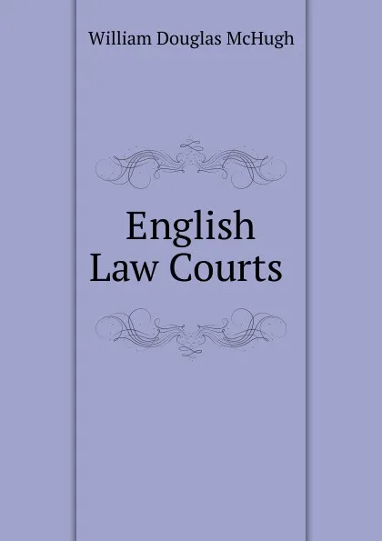 Обложка книги English Law Courts ., William Douglas McHugh