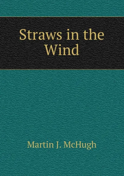 Обложка книги Straws in the Wind, Martin J. McHugh