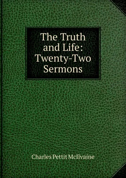 Обложка книги The Truth and Life: Twenty-Two Sermons, Charles Pettit McIlvaine