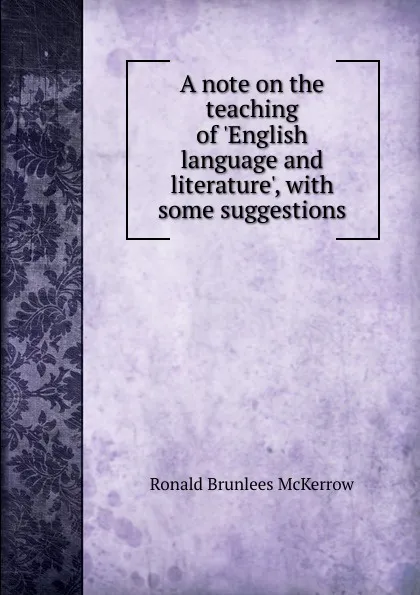 Обложка книги A note on the teaching of .English language and literature., with some suggestions, Ronald Brunlees McKerrow