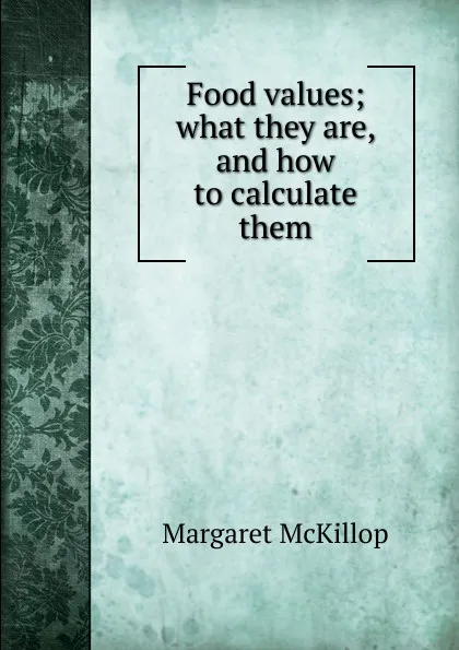 Обложка книги Food values; what they are, and how to calculate them, Margaret McKillop